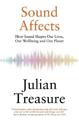 Sound Affects: How Sound Shapes Our Lives, Our Wellbeing and Our Planet - Julian Treasure - cover