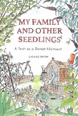 My Family and Other Seedlings: A Year on a Dorset Allotment - Lalage Snow - cover