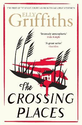 The Crossing Places: The Dr Ruth Galloway Mysteries 1 - Elly Griffiths - cover