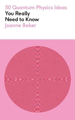 50 Quantum Physics Ideas You Really Need to Know - Joanne Baker - cover