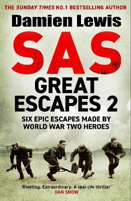 SAS Great Escapes Two: Six Untold Epic Escapes Made by World War Two Heroes - Damien Lewis - cover