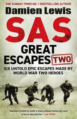 SAS Great Escapes Two: Six Untold Epic Escapes Made by World War Two Heroes - Damien Lewis - cover