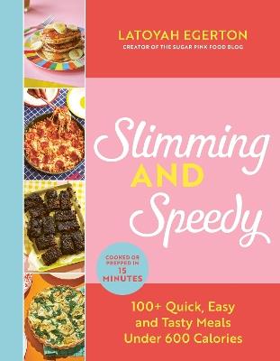 Slimming and Speedy: 100+ Quick, Easy and Tasty recipes under 600 calories - Latoyah Egerton - cover