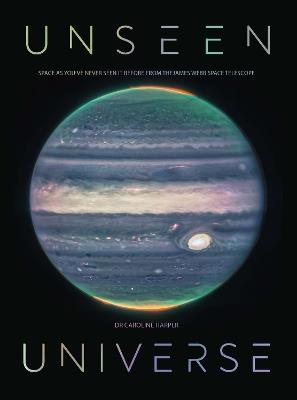 Unseen Universe: New Secrets of the Cosmos Revealed by the James Webb Space Telescope - Caroline Harper - cover