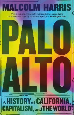 Palo Alto: A History of California, Capitalism, and the World - Malcolm Harris - cover