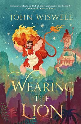 Wearing The Lion: The Story of Hercules as You've Never Read It Before, by the Nebula Award-Winning Author - John Wiswell - cover