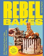 Rebel Bakes: 80+ Deliciously Creative Cakes, Bakes and Treats For Every Occasion – THE INSTANT SUNDAY TIMES BESTSELLER