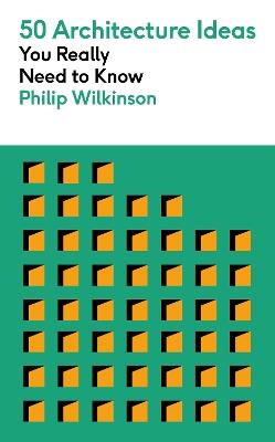 50 Architecture Ideas You Really Need to Know - Philip Wilkinson - cover
