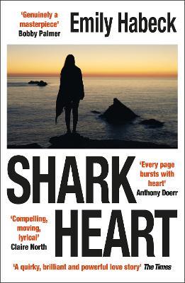 Shark Heart: 'A fantastical, original and beautifully written novel' ANTHONY DOERR - Emily Habeck - cover