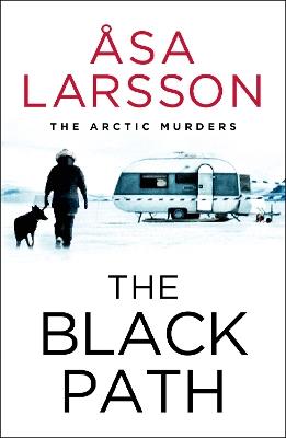 The Black Path: The Arctic Murders – A gripping and atmospheric murder mystery - Åsa Larsson - cover