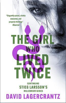 The Girl Who Lived Twice: continuing the monumental DRAGON TATTOO series - more than 100 million copies sold worldwide - David Lagercrantz - cover