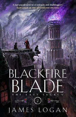 The Blackfire Blade: a thrilling epic fantasy perfect for fans of Scott Lynch and James Islington (Book 2 of the Last Legacy) - James Logan - cover