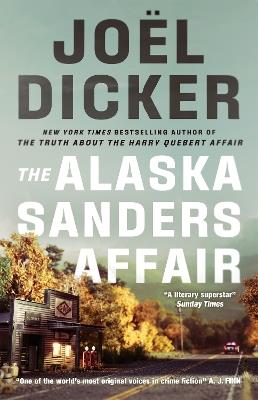 The Alaska Sanders Affair: The sequel to the worldwide phenomenon THE TRUTH ABOUT THE HARRY QUEBERT AFFAIR - Joël Dicker - cover