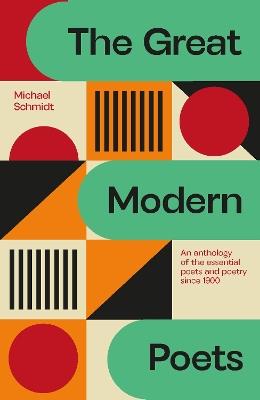The Great Modern Poets: An anthology of the essential poets and poetry since 1900 - Michael Schmidt - cover