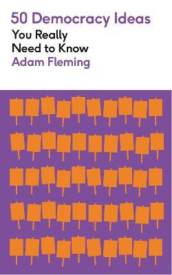 50 Democracy Ideas You Really Need to Know - Adam Fleming - cover