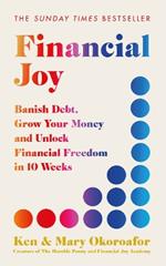 Financial Joy: Banish Debt, Grow Your Money and Unlock Financial Freedom in 10 Weeks