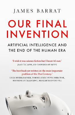 Our Final Invention: Artificial Intelligence and the End of the Human Era - James Barrat - cover