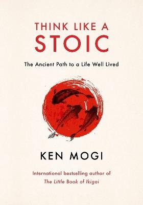 Think Like a Stoic: The Ancient Path to a Life Well Lived - Ken Mogi - cover