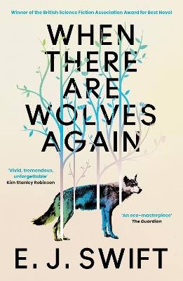 When There Are Wolves Again: Winner Of The Best Novel Award 2025 From The British Science Fiction Association - E. J. Swift - cover