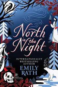 Libro in inglese North Is The Night: The Bear and the Nightingale meets Spinning Silver in this epic Finnish fantasy Emily Rath