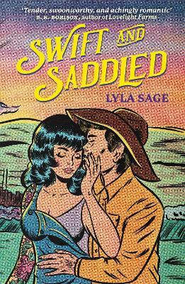 Swift and Saddled: A sweet and steamy forced proximity romance from the author of TikTok sensation DONE AND DUSTED! - Lyla Sage - cover