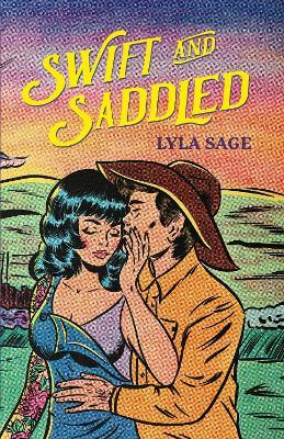 Swift and Saddled: A sweet and steamy forced proximity romance from the author of TikTok sensation DONE AND DUSTED! - Lyla Sage - cover