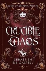 Crucible of Chaos: A Novel of the Court of Shadows