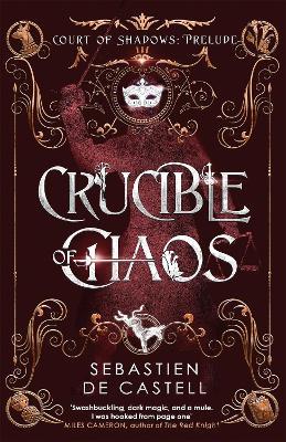 Crucible of Chaos: A Novel of the Court of Shadows - Sebastien de Castell - cover