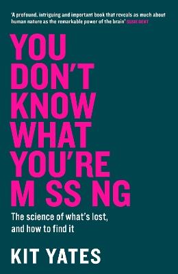 You Don't Know What You're Missing: The science of what’s lost, and how to find it - Kit Yates - cover