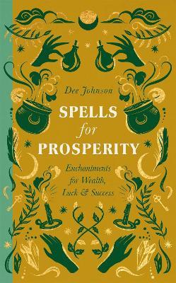Spells for Prosperity: Enchantments for Wealth, Luck and Success - Dee Johnson - cover