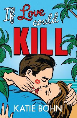If Love Could Kill: an addictive exes-to-lovers romance - Katie Bohn - cover