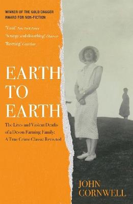 Earth to Earth: Lives and Violent Deaths of a Devon Farming Family: A True Crime Classic Revisited - John Cornwell - cover