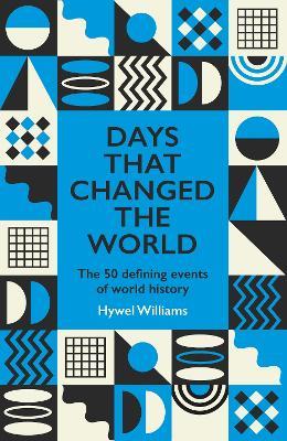 Days That Changed the World: The 50 Defining Events of World History - Hywel Williams - cover