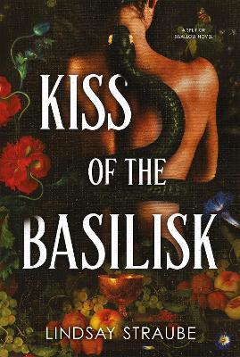 Kiss Of The Basilisk: the bestselling, spicy, not-safe-for-work romantasy that's taken TikTok by storm! - Lindsay Straube - cover