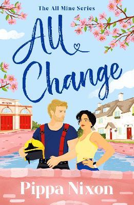 All Change: the utterly addictive, small-town spicy romance - Pippa Nixon - cover