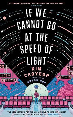 If We Cannot Go at the Speed of Light: the groundbreaking short story collection and Korean bestseller from superstar Kim Choyeop - Kim Choyeop - cover