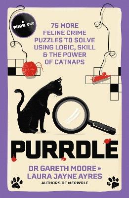 Purrdle: 75 More Feline Crime Puzzles to Solve Using Logic, Skill & the Power of Catnaps - Gareth Moore,Laura Jayne Ayres - cover