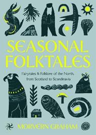 Seasonal Folktales: Myths, Magic & Folklore of the North, from Scotland to Scandinavia