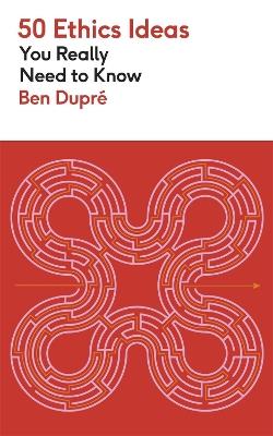 50 Ethics Ideas You Really Need to Know - Ben Dupre - cover