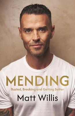 Mending: Busted, Burnout and Getting Better - Matt Willis - cover