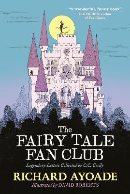 The Fairy Tale Fan Club: Legendary Letters Collected by C.C. Cecily - Richard Ayoade - cover