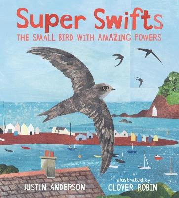 Super Swifts: The Small Bird With Amazing Powers - Justin Anderson - cover