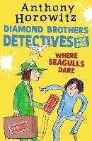 Where Seagulls Dare: A Diamond Brothers Case - Anthony Horowitz - cover
