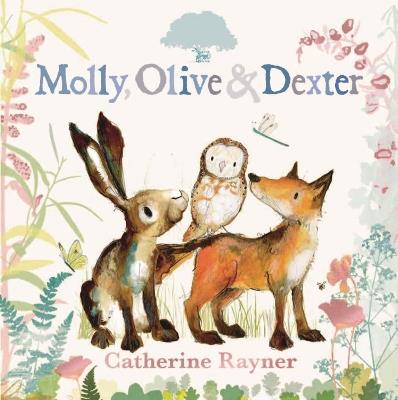 Molly, Olive and Dexter - Catherine Rayner - cover