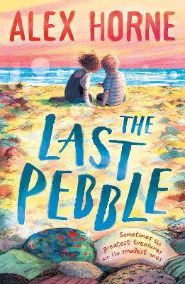 The Last Pebble: A heartwarming middle grade fiction story about a boy, his grandad and a mystery, for boys and girls age 9, 10, 11, 12 – by comedian Alex Horne, creator and presenter of Taskmaster - Alex Horne - cover