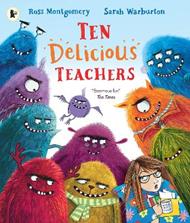 Ten Delicious Teachers: A funny rhyming and counting picture book for back-to-school reading, or for kids starting school or nursery. By Ross Montgomery, winner of the Waterstones Children's Book of the Year and a New York Times bestseller