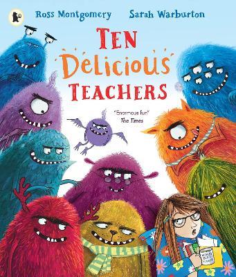 Ten Delicious Teachers: A funny rhyming and counting picture book for back-to-school reading, or for kids starting school or nursery. By Ross Montgomery, winner of the Waterstones Children's Book of the Year and a New York Times bestseller - Ross Montgomery - cover