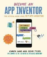 Become an App Inventor: The Official Guide from MIT App Inventor: Your Guide to Designing, Building, and Sharing Apps - Karen Lang,Selim Tezel,MIT App Inventor Project - cover