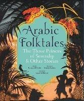 Arabic Folktales: The Three Princes of Serendip and Other Stories - Rodaan Al Galidi - cover