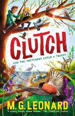 Clutch: The multi-award-winning mystery adventure series about birdwatching detectives, celebrating friendship, bravery and the magic of nature; a spring read for age 9, 10, 11, 12 - M. G. Leonard - cover